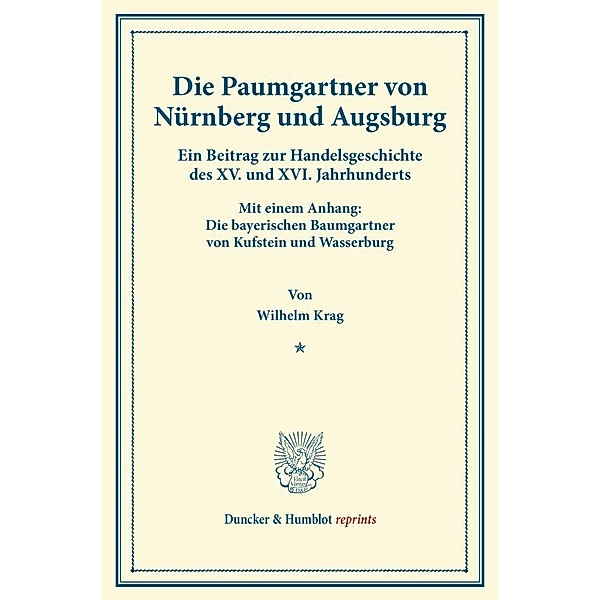 Duncker & Humblot reprints / Die Paumgartner von Nürnberg und Augsburg., Wilhelm Krag