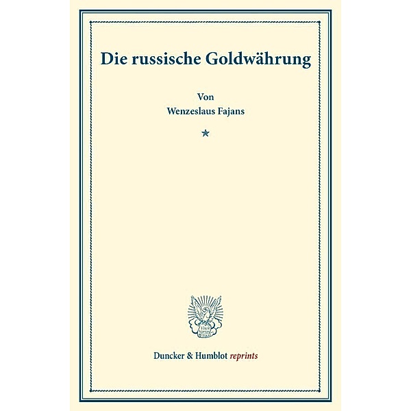 Duncker & Humblot reprints / Die russische Goldwährung., Wenzeslaus Fajans
