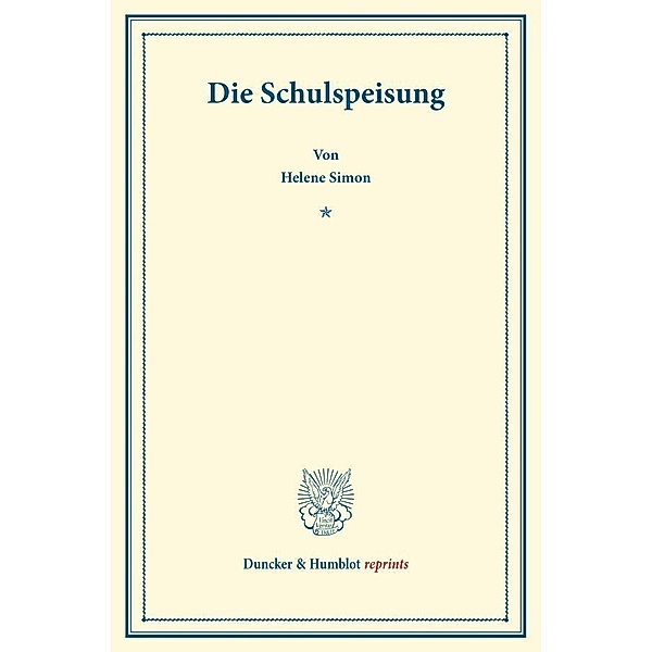 Duncker & Humblot reprints / Die Schulspeisung., Helene Simon
