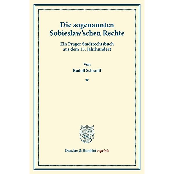 Duncker & Humblot reprints / Die sogenannten Sobieslaw'schen Rechte.