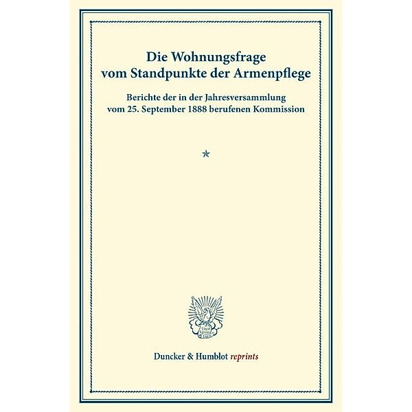 Duncker & Humblot reprints / Die Wohnungsfrage vom Standpunkte der Armenpflege.