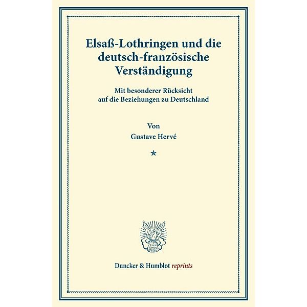 Duncker & Humblot reprints / Elsaß-Lothringen und die deutsch-französische Verständigung., Gustave Hervé