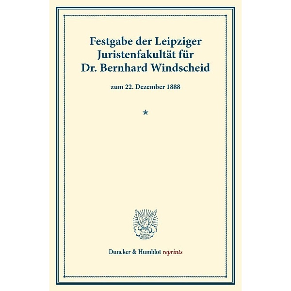 Duncker & Humblot reprints / Festgabe der Leipziger Juristenfakultät für Dr. Bernhard Windscheid