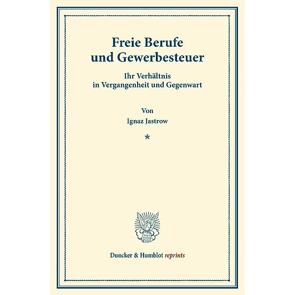 Duncker & Humblot reprints / Freie Berufe und Gewerbesteuer., Ignaz Jastrow