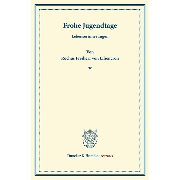 Duncker & Humblot reprints / Frohe Jugendtage., Rochus von Liliencron