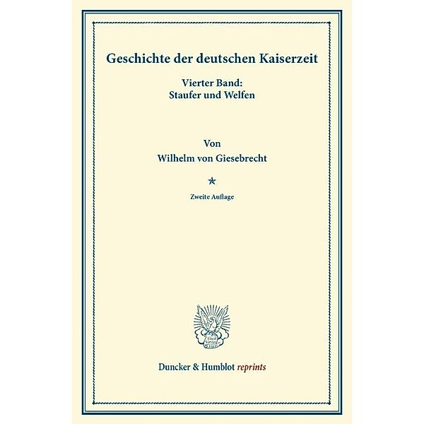 Duncker & Humblot reprints / Geschichte der deutschen Kaiserzeit., Wilhelm von Giesebrecht