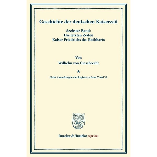 Duncker & Humblot reprints / Geschichte der deutschen Kaiserzeit., Wilhelm von Giesebrecht