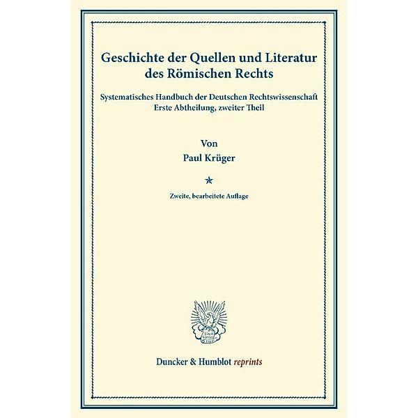 Duncker & Humblot reprints / Geschichte der Quellen und Literatur des Römischen Rechts., Paul Krüger