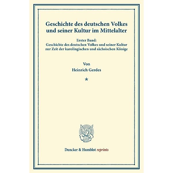 Duncker & Humblot reprints / Geschichte des deutschen Volkes und seiner Kultur im Mittelalter., Heinrich Gerdes