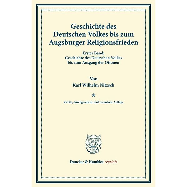 Duncker & Humblot reprints / Geschichte des Deutschen Volkes bis zum Augsburger Religionsfrieden., Karl Wilhelm Nitzsch