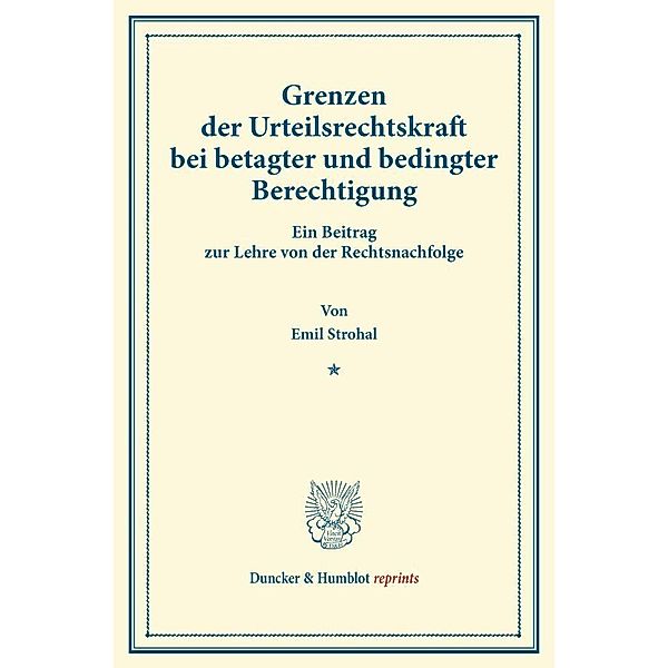 Duncker & Humblot reprints / Grenzen der Urteilsrechtskraft bei betagter und bedingter Berechtigung., Emil Strohal