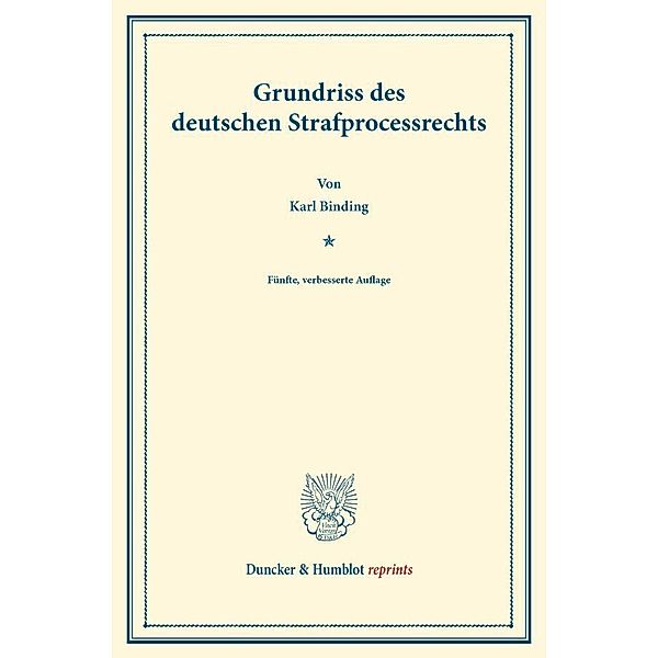 Duncker & Humblot reprints / Grundriss des deutschen Strafprocessrechts, Karl Binding