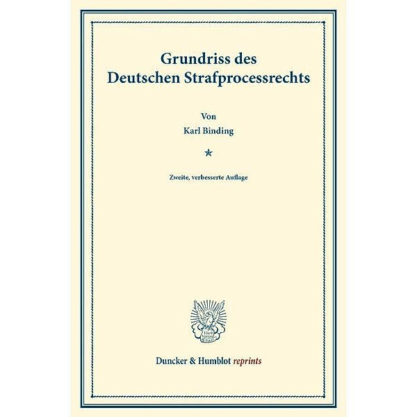 Duncker & Humblot reprints / Grundriss des Deutschen Strafprocessrechts., Karl Binding