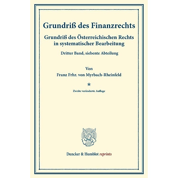Duncker & Humblot reprints / Grundriss des Finanzrechts., Franz Frhr. von Myrbach-Rheinfeld
