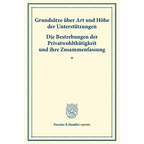 Duncker & Humblot reprints / Grundsätze über Art und Höhe der Unterstützungen - Die Bestrebungen der Privatwohlthätigkeit und ihre Zusammenfassung.