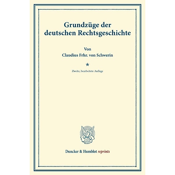Duncker & Humblot reprints / Grundzüge der deutschen Rechtsgeschichte., Claudius von Schwerin