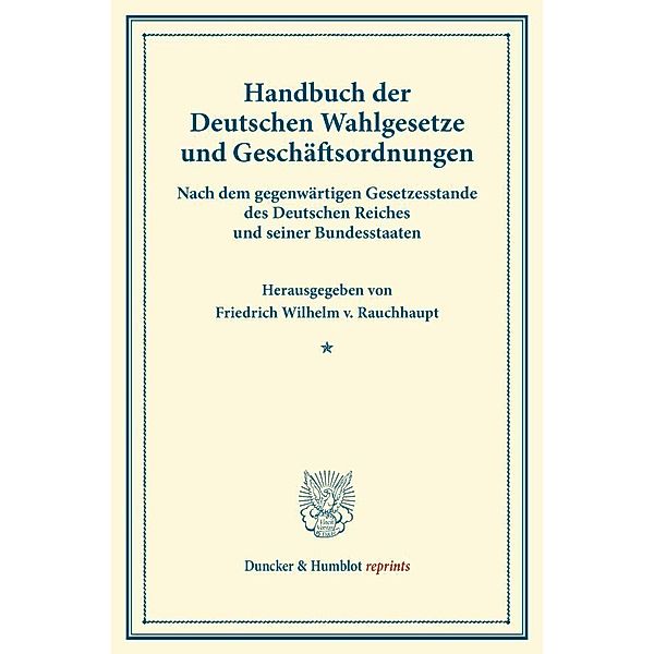 Duncker & Humblot reprints / Handbuch der Deutschen Wahlgesetze und Geschäftsordnungen.