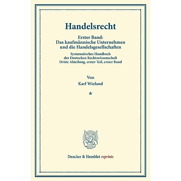 Duncker & Humblot reprints / Handelsrecht., Karl Wieland