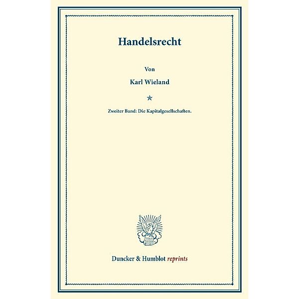 Duncker & Humblot reprints / Handelsrecht., Karl Wieland