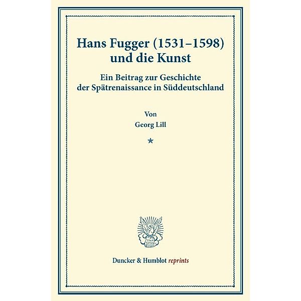 Duncker & Humblot reprints / Hans Fugger (1531-1598) und die Kunst., Georg Lill