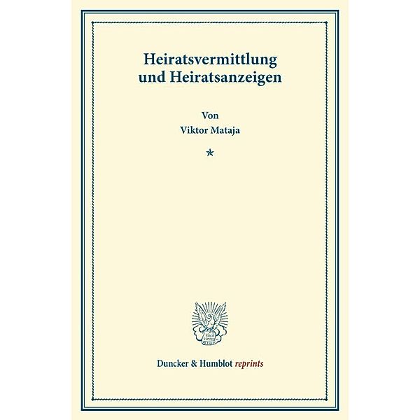 Duncker & Humblot reprints / Heiratsvermittlung und Heiratsanzeigen., Viktor Mataja