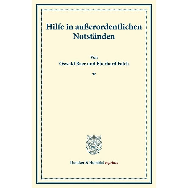 Duncker & Humblot reprints / Hilfe in außerordentlichen Notständen., Oswald Baer, Eberhard Falch