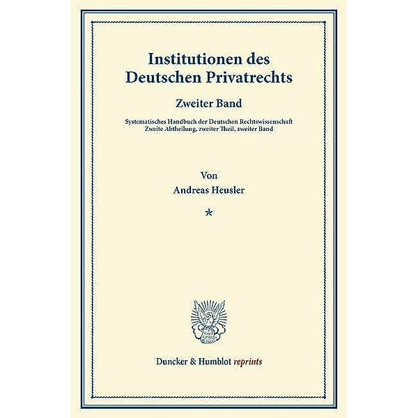 Duncker & Humblot reprints / Institutionen des Deutschen Privatrechts., Andreas Heusler