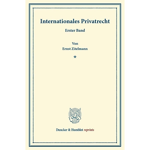 Duncker & Humblot reprints / Internationales Privatrecht., Ernst Zitelmann