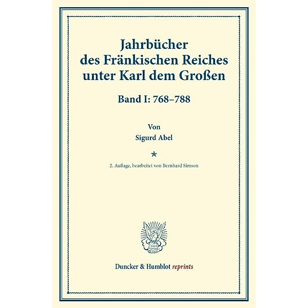 Duncker & Humblot reprints / Jahrbücher des Fränkischen Reiches unter Karl dem Großen., Sigurd Abel