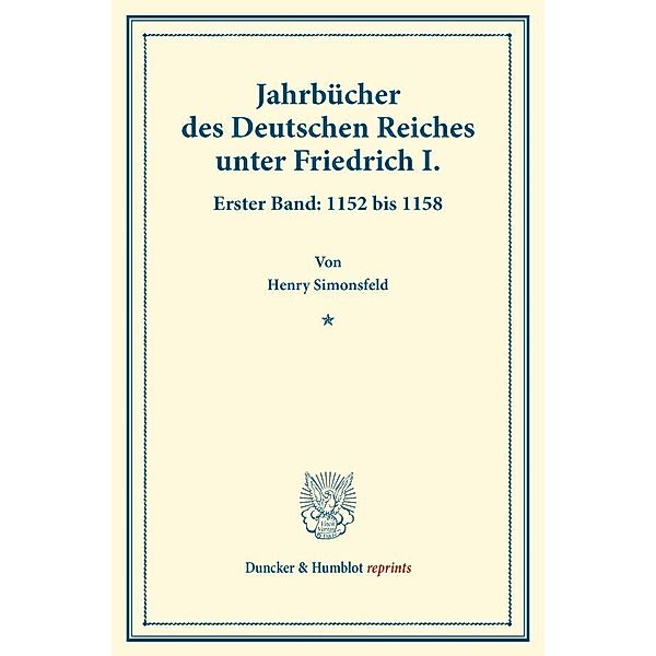 Duncker & Humblot reprints / Jahrbücher des Deutschen Reiches unter Friedrich I., Henry Simonsfeld