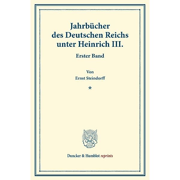 Duncker & Humblot reprints / Jahrbücher des Deutschen Reichs unter Heinrich III., Ernst Steindorff
