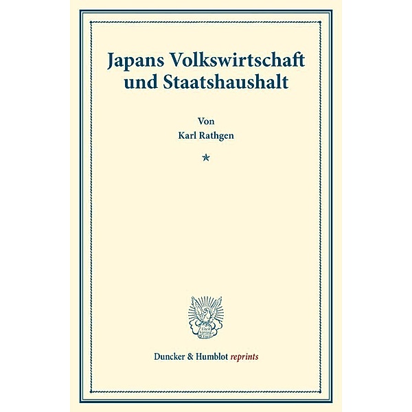 Duncker & Humblot reprints / Japans Volkswirtschaft und Staatshaushalt., Karl Rathgen