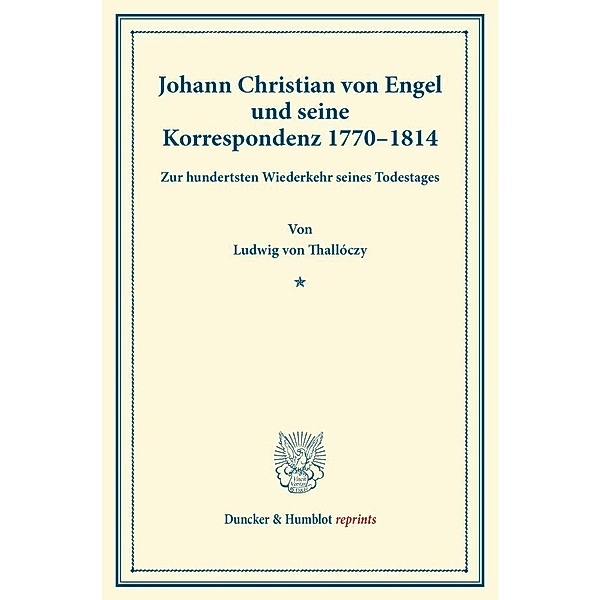 Duncker & Humblot reprints / Johann Christian von Engel und seine Korrespondenz 1770-1814., Ludwig von Thallóczy