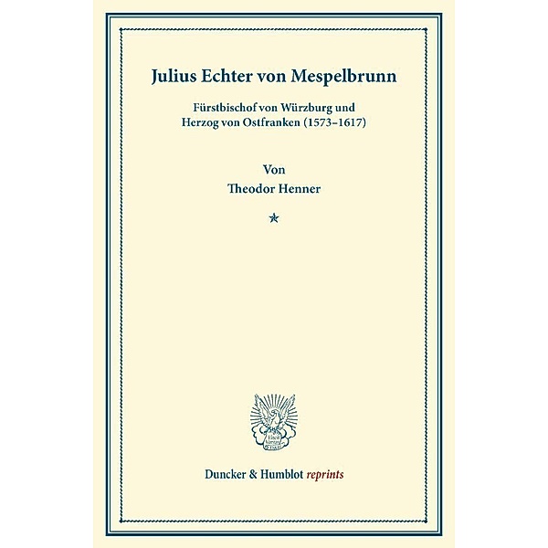 Duncker & Humblot reprints / Julius Echter von Mespelbrunn., Theodor Henner