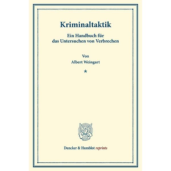 Duncker & Humblot reprints / Kriminaltaktik., Albert Weingart