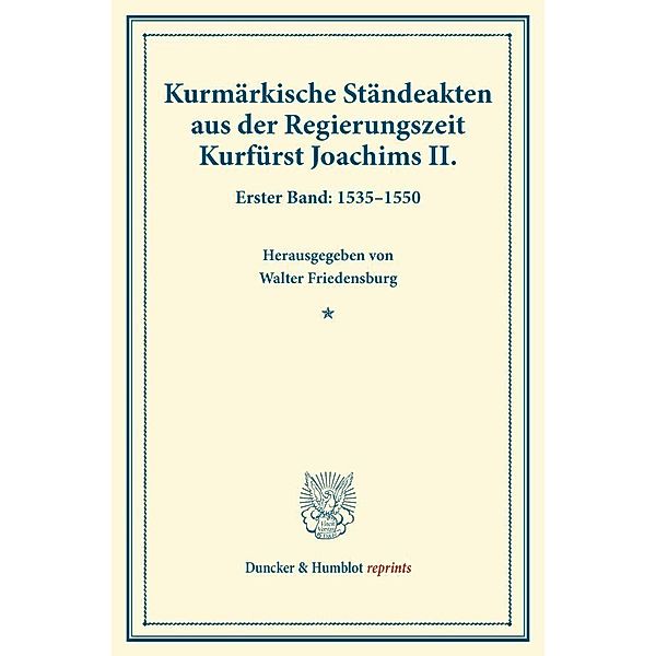 Duncker & Humblot reprints / Kurmärkische Ständeakten aus der Regierungszeit Kurfürst Joachims II..Bd.1