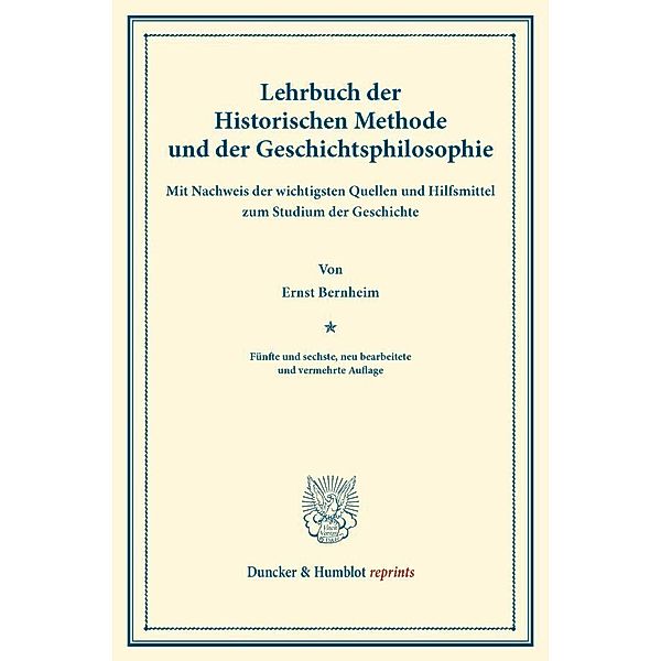 Duncker & Humblot reprints / Lehrbuch der Historischen Methode und der Geschichtsphilosophie, Ernst Bernheim