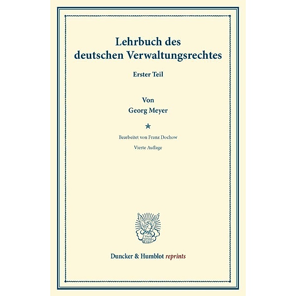 Duncker & Humblot reprints / Lehrbuch des deutschen Verwaltungsrechts., Georg Meyer