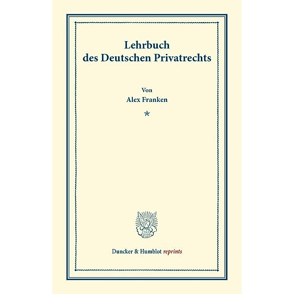 Duncker & Humblot reprints / Lehrbuch des Deutschen Privatrechts., Alex Franken