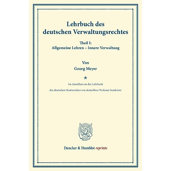 Duncker & Humblot reprints / Lehrbuch des deutschen Verwaltungsrechtes., Georg Meyer