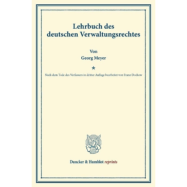 Duncker & Humblot reprints / Lehrbuch des deutschen Verwaltungsrechtes., Georg Meyer