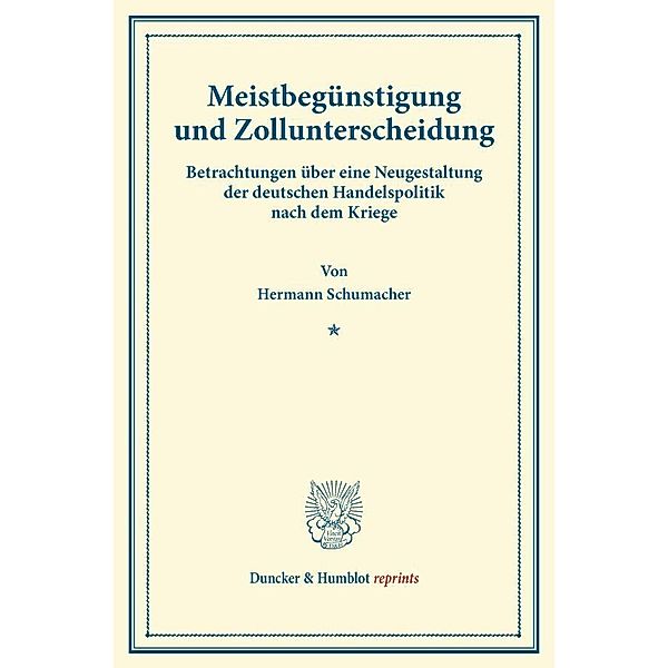 Duncker & Humblot reprints / Meistbegünstigung und Zollunterscheidung., Hermann Schumacher