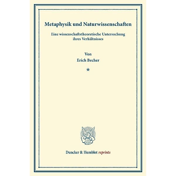 Duncker & Humblot reprints / Metaphysik und Naturwissenschaften., Erich Becher