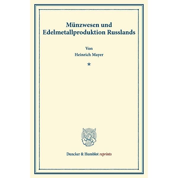 Duncker & Humblot reprints / Münzwesen und Edelmetallproduktion Russlands., Heinrich Mayer