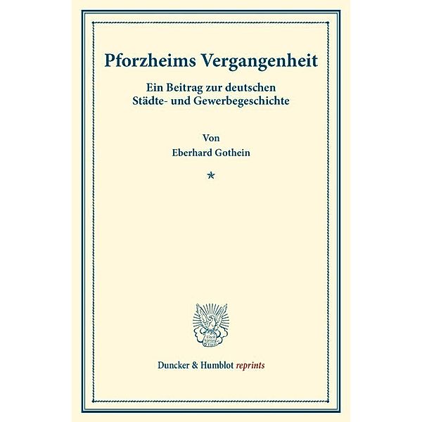 Duncker & Humblot reprints / Pforzheims Vergangenheit., Eberhard Gothein