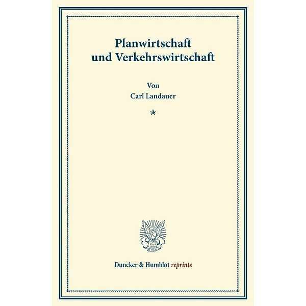 Duncker & Humblot reprints / Planwirtschaft und Verkehrswirtschaft., Carl Landauer