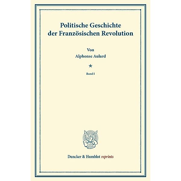 Duncker & Humblot reprints / Politische Geschichte der Französischen Revolution., Alphonse Aulard