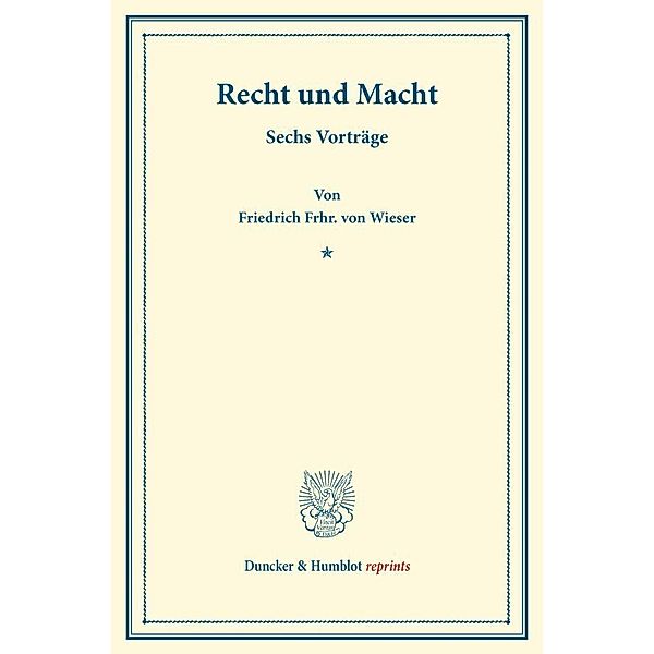 Duncker & Humblot reprints / Recht und Macht., Friedrich von Wieser