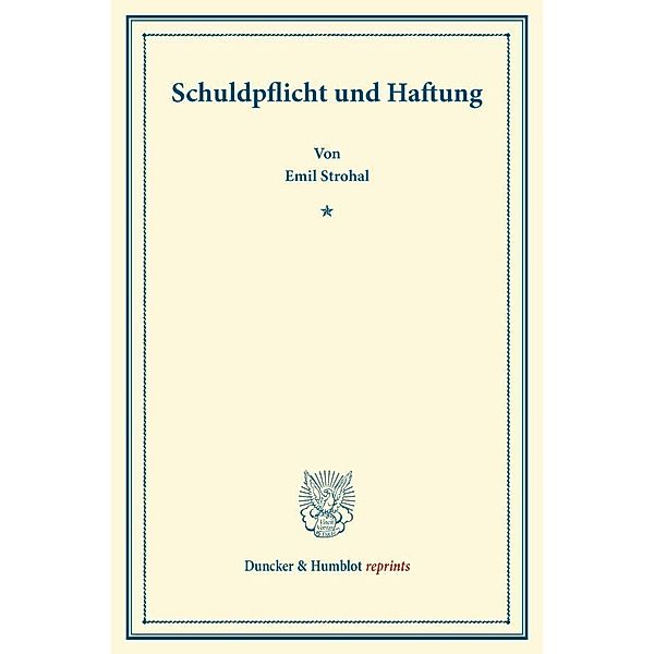 Duncker & Humblot reprints / Schuldpflicht und Haftung., Emil Strohal