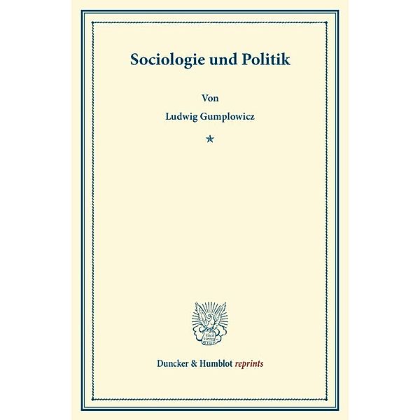 Duncker & Humblot reprints / Sociologie und Politik., Ludwig Gumplowicz
